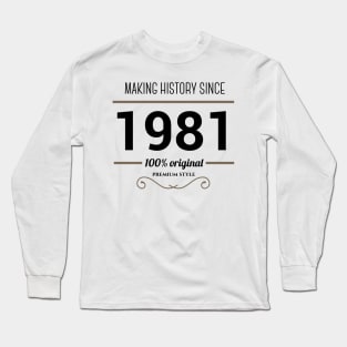 Making history since 1981 Long Sleeve T-Shirt